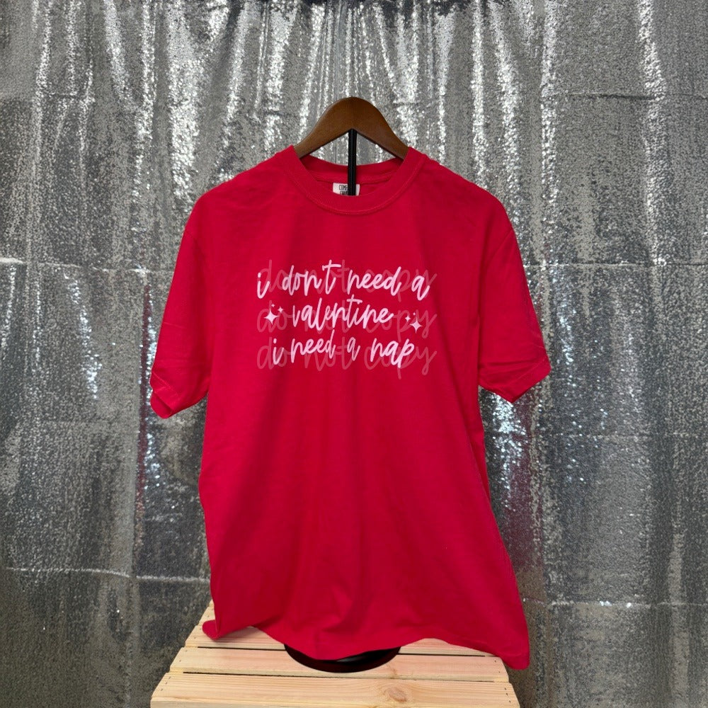 I Don't Need a Valentine, I Need A Nap Shirt